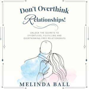 Don't Overthink Relationships!