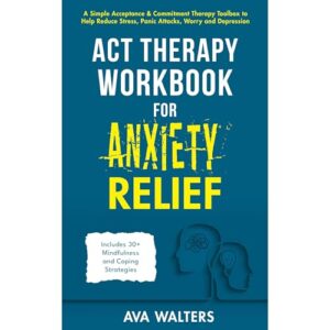ACT Therapy Workbook for Anxiety Relief